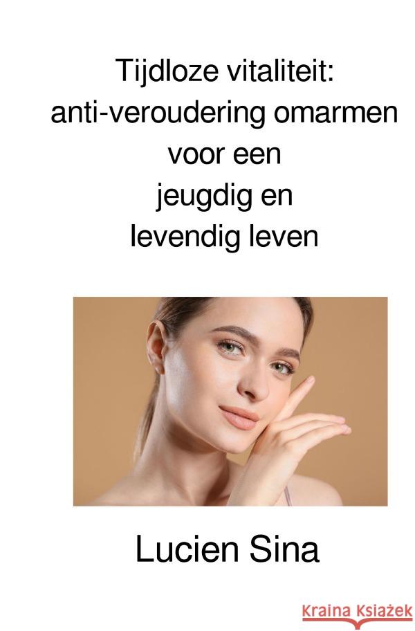 Tijdloze vitaliteit: anti-veroudering omarmen voor een jeugdig en levendig leven Sina, Lucien 9783759888570