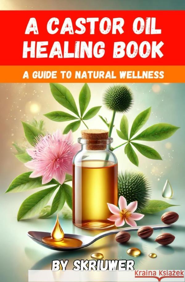 A Castor Oil Healing Book de Haan, Auke 9783759888662 epubli