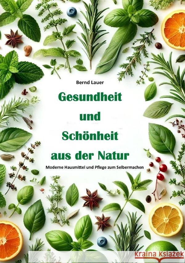 Gesundheit und Schönheit aus der Natur: Lauer, Bernd 9783759889331