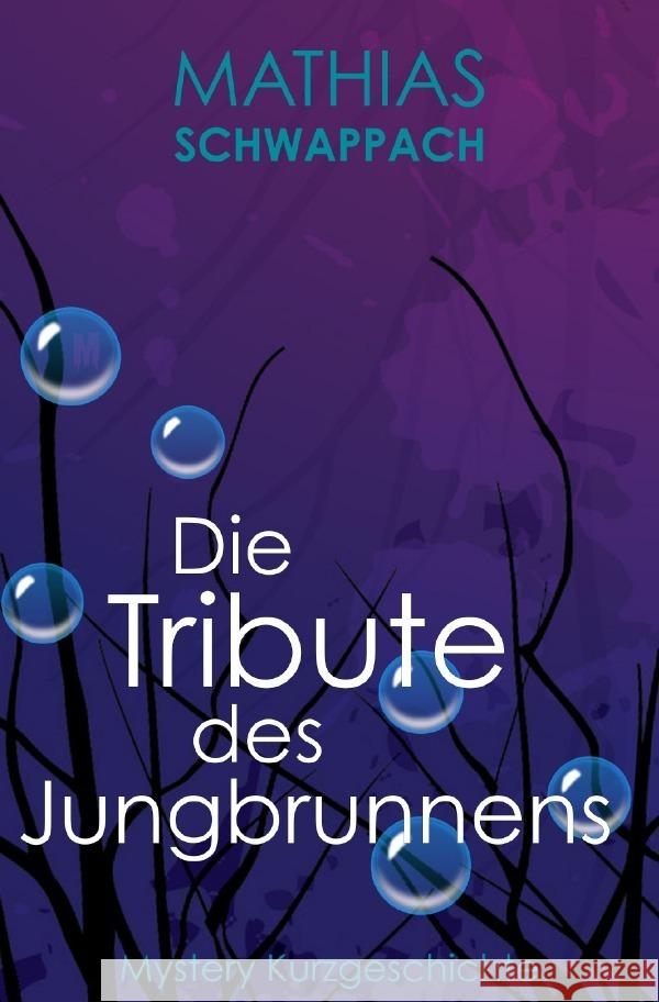 Die Tribute des Jungbrunnens Schwappach, Mathias 9783759890344