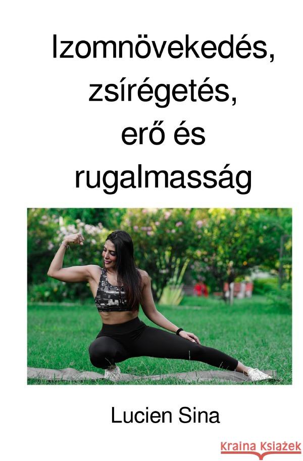 Izomnövekedés, zsírégetés, erö és rugalmasság Sina, Lucien 9783759890559