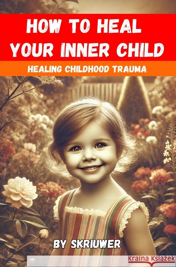 How to Heal Your Inner Child de Haan, Auke 9783759890870 epubli