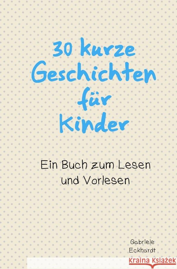 30 kurze Geschichten für Kinder Eckhardt, Gabriele 9783759891273