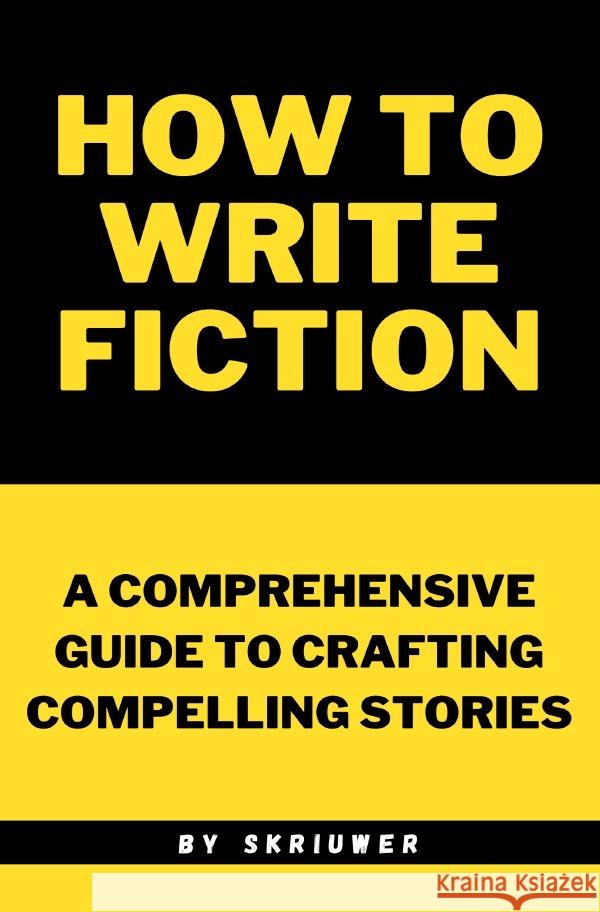 How to Write Fiction de Haan, Auke 9783759892768 epubli