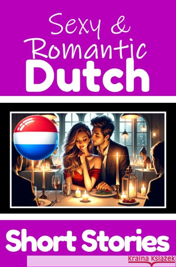 50 Sexy & Romantic Short Stories to Learn Dutch Language | Romantic Tales for Language Lovers | English and Dutch Side by Side de Haan, Auke 9783759895615 epubli