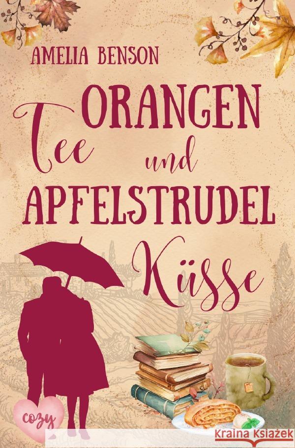 Orangentee und Apfelstrudelküsse Benson, Amelia 9783759897541