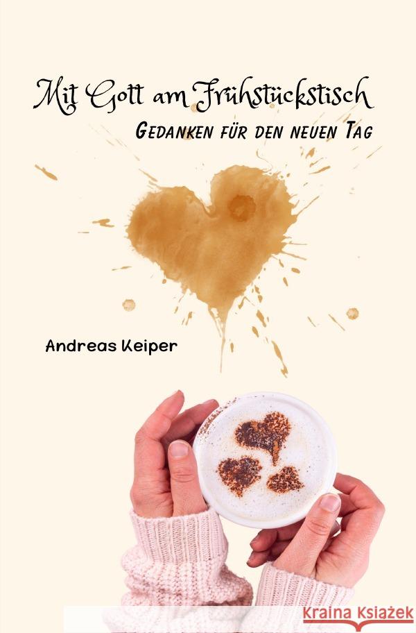 Mit Gott am Frühstückstisch Keiper, Andreas 9783759899057