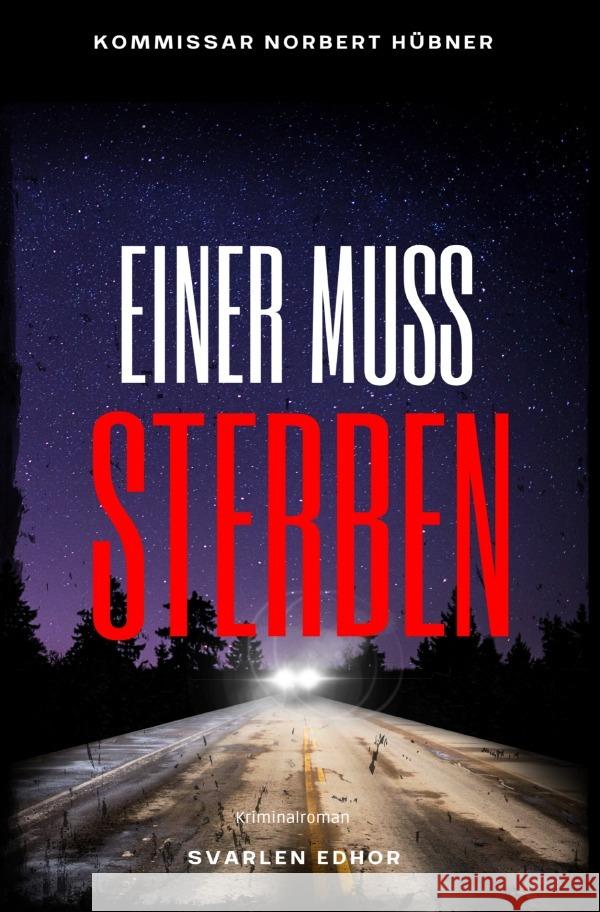 EINER MUSS STERBEN: Kriminalroman - Kommissar Norbert Hübner 12: Buchhandelsausgabe: Cover matt, Format: 12x19 cm Edhor, Svarlen 9783759899064 epubli