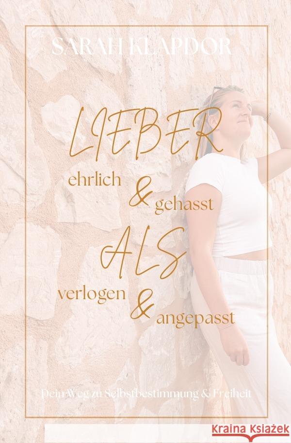 Lieber ehrlich & gehasst, als verlogen & angepasst Klapdor, Sarah 9783759899088