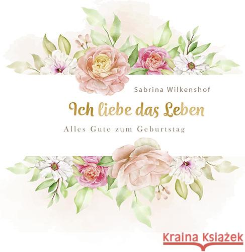 Ich liebe das Leben Wilkenshof, Sabrina 9783760003054 Agentur des Rauhen Hauses