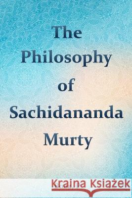 The philosophy of Satchidananda Murty Boaz P 9783760247205 Sobia