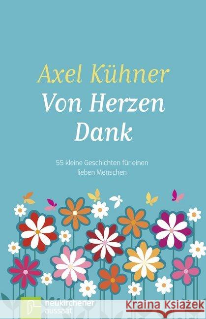 Von Herzen Dank : 55 kleine Geschichten für einen lieben Menschen Kühner, Axel 9783761560815