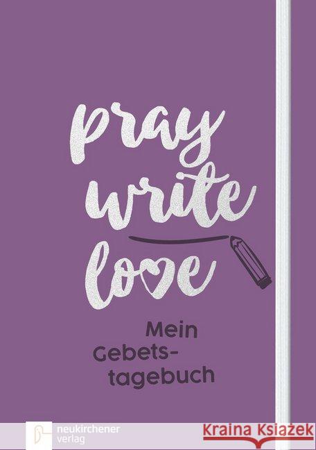 Pray Write Love : Mein Gebetstagebuch Schäfer, Anja 9783761564301 Neukirchener Aussaat