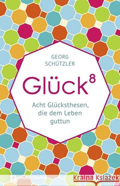 Glück hoch8 : Acht Glücksthesen, die dem Leben guttun Schützler, Georg 9783761566053