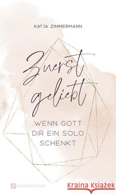 Zuerst geliebt : Wenn Gott dir ein Solo schenkt Zimmermann, Katja 9783761566855 Neukirchener Verlag