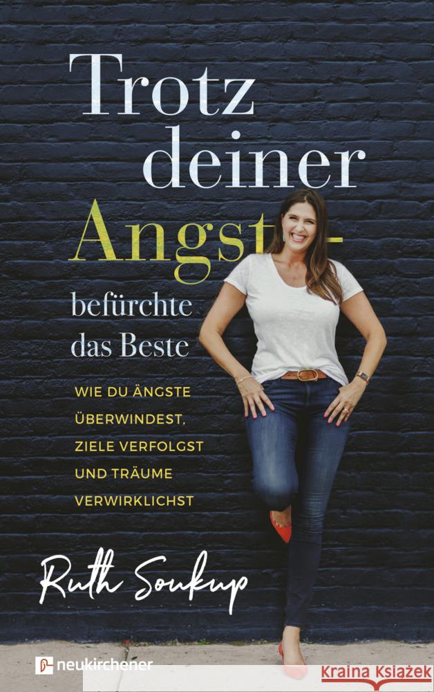 Trotz deiner Angst - befürchte das Beste Soukup, Ruth 9783761567371 Neukirchener Verlag