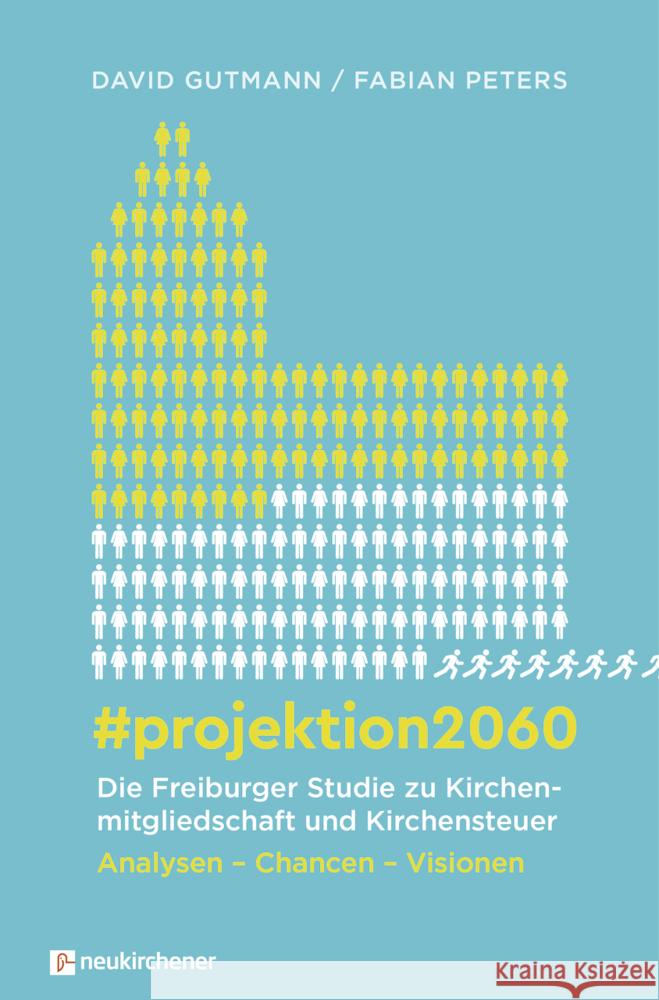 #projektion2060 - Die Freiburger Studie zu Kirchenmitgliedschaft und Kirchensteuer Gutmann, David, Peters, Fabian 9783761567777 Neukirchener Verlag