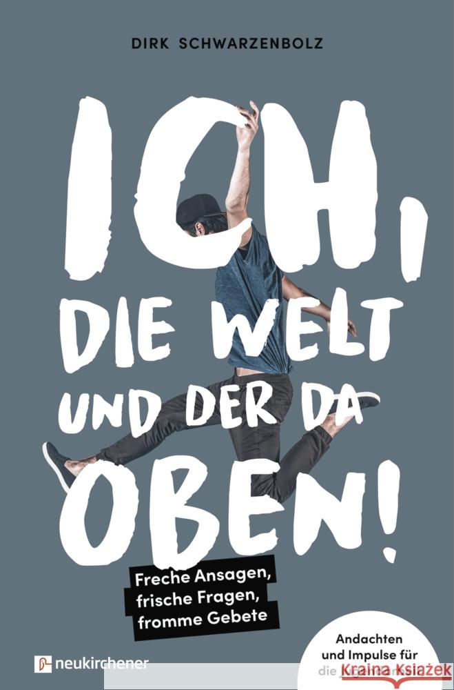 Ich, die Welt und DER da oben! - Freche Ansagen, frische Fragen, fromme Gebete Schwarzenbolz, Dirk 9783761568415 Neukirchener Verlag