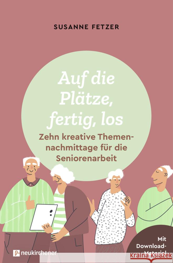 Auf die Plätze, fertig, los: Zehn kreative Themennachmittage für die Seniorenarbeit Fetzer, Susanne 9783761568439 Neukirchener Verlag