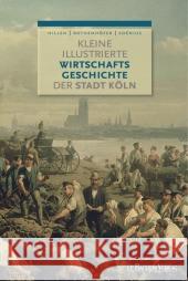Kleine illustrierte Wirtschaftsgeschichte der Stadt Köln Hillen, Christian; Rothenhöfer, Peter; Soénius, Ulrich S. 9783761624272 Bachem