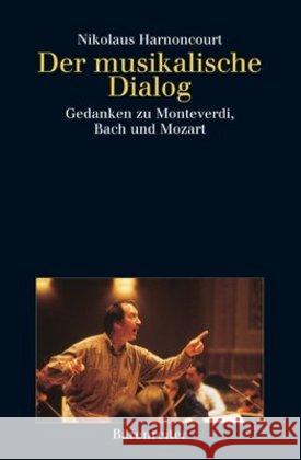 Der musikalische Dialog : Gedanken zu Monteverdi, Bach und Mozart Harnoncourt, Nikolaus   9783761812167 Bärenreiter