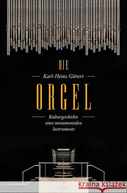 Die Orgel : Kulturgeschichte eines monumentalen Instruments Göttert, Karl-Heinz 9783761824115