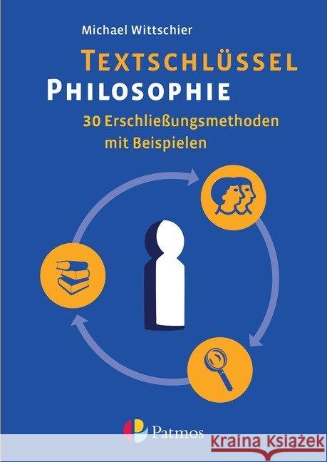 Textschlüssel Philosophie : 30 Erschließungsmethoden mit Beispielen Wittschier, Michael   9783762704256 Bayerischer Schulbuch-Verlag