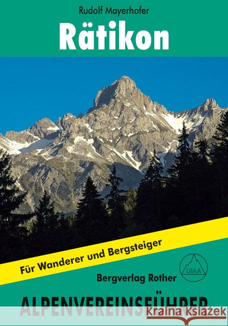 Rätikon : Für Wanderer und Bergsteiger. Verfasst nach d. Richtlinien der UIAA Mayerhofer, Rudolf 9783763310982 Bergverlag Rother