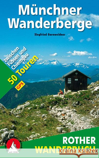 Rother Wanderbuch Münchner Wanderberge : 50 Touren zwischen Füssen und Chiemgau. Zu jeder Tour aktualisierte GPS-Daten zum Download Garnweidner, Siegfried   9783763330119