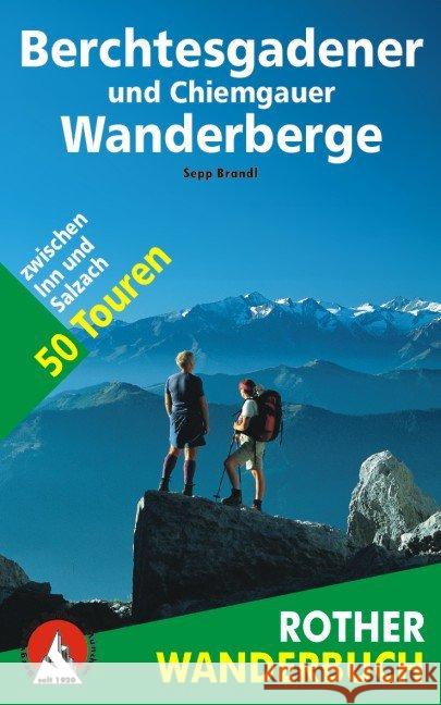 Rother Wanderbuch Berchtesgadener und Chiemgauer Wanderberge : 50 Touren zwischen Inn und Salzach. Mit GPS-Tracks zum Download Brandl, Sepp   9783763330218 Bergverlag Rother