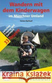 Rother Wanderbuch Wandern mit dem Kinderwagen im Münchner Umland : 33 Touren zwischen Freising und Garmisch. Mit GPS-Tracks Egelhaaf, Carmen   9783763330379 Bergverlag Rother