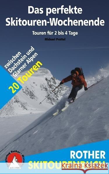 Rother Skitourenbuch Das perfekte Skitouren-Wochenende : Touren für 2 bis 4 Tage. 20 Touren zwischen Dachstein und Glarner Alpen Pröttel, Michael 9783763330706 Bergverlag Rother