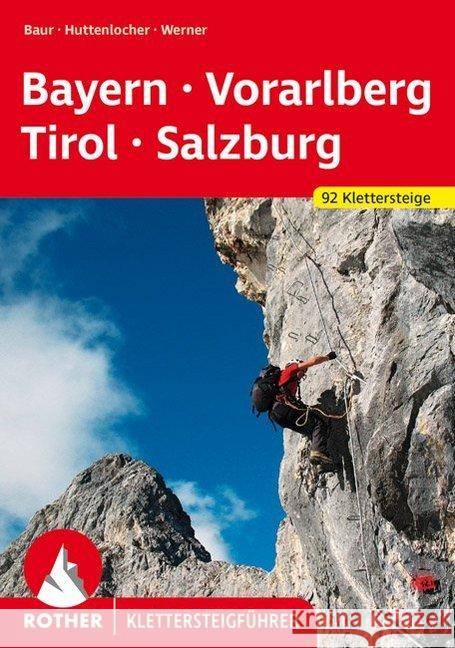 Rother Klettersteigführer Klettersteige Bayern, Vorarlberg, Tirol, Salzburg : 90 Klettersteige Werner, Paul Mayr, Herbert Sagmeister, Gerald 9783763330942