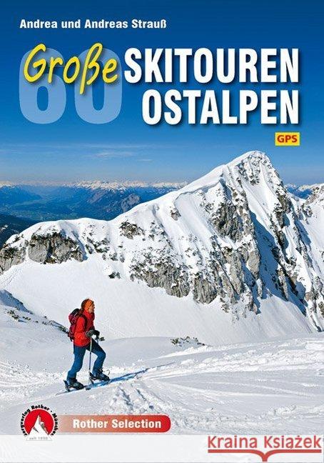 Rother Selection 60 Große Skitouren Ostalpen : GPS Strauß, Andrea; Strauß, Andreas 9783763331277