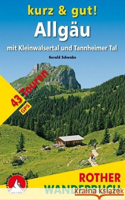 Rother Wanderbuch Kurz & gut! Allgäu mit Kleinwalsertal und Tannheimer Tal : 43 Touren. Mit GPS-Tracks Schwabe, Gerald 9783763331321
