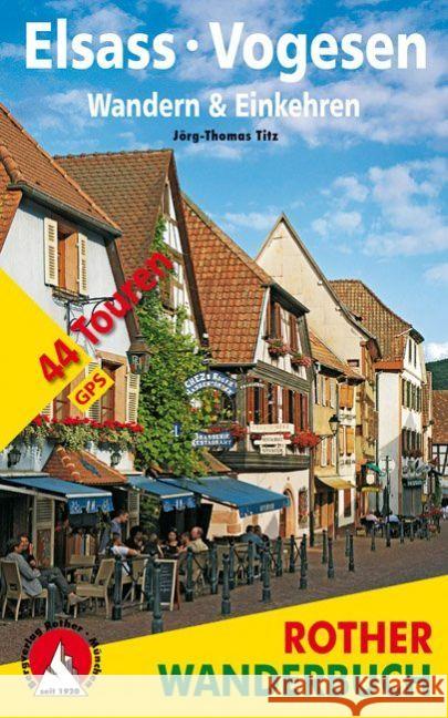 Rother Wanderbuch Elsass - Vogesen. Wandern & Einkehren : 44 Touren. Mit GPS-Tracks Titz, Jörg-Thomas 9783763331376 Bergverlag Rother