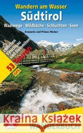 Rother Wanderbuch Wandern am Wasser Südtirol : Waalwege · Wildbäche · Schluchten · Seen. 53 Touren zwischen Vinschgau und Dolomiten. GPS-Tracks zum Download Wecker, Evamaria; Wecker, Primus 9783763331413 Bergverlag Rother