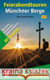 Rother Wanderbuch Feierabendtouren Münchner Berge : 40 Touren zwischen Ammergau und Rosenheim. Mit GPS-Daten zum Download Meier, Janina; Meier, Markus 9783763331444