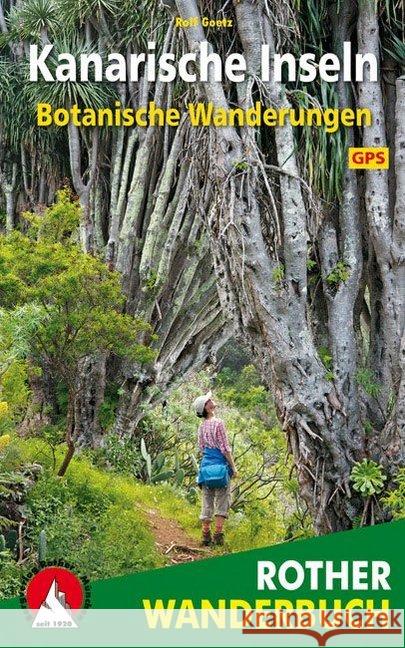 Rother Wanderbuch, Botanische Wanderungen Kanarische Inseln : 35 Touren. Mit GPS-Daten Goetz, Rolf 9783763331666 Bergverlag Rother