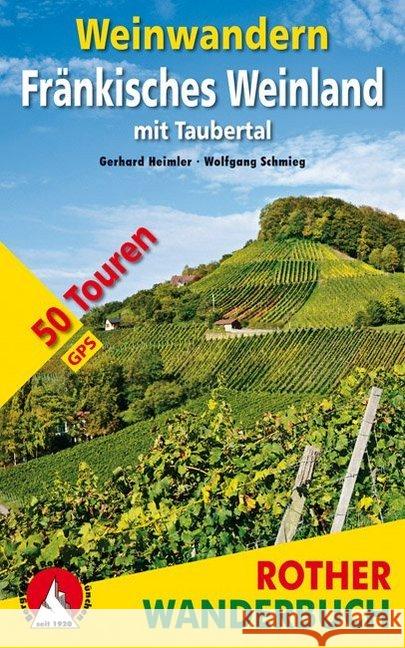 Rother Wanderbuch Weinwandern Fränkisches Weinland : mit Taubertal. 50 Touren. Mit GPS-Tracks zum Download Heimler, Gerhard; Schmieg, Wolfgang 9783763331673