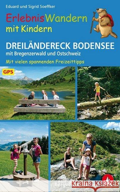 ErlebnisWandern mit Kindern Dreiländereck Bodensee : mit Bregenzerwald und Ostschweiz. 30 Touren - mit vielen spannenden Freizeittipps. Mit GPS-Tracks Soeffker, Eduard 9783763331864 Bergverlag Rother