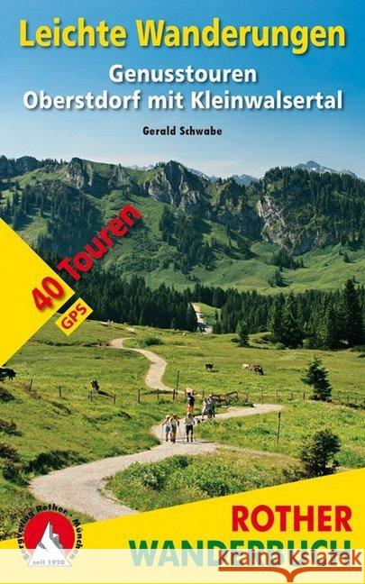 Leichte Wanderungen Oberstdorf mit Kleinwalsertal : 40 Genusstouren. Mit GPS-Tracks Schwabe, Gerald 9783763331963 Bergverlag Rother