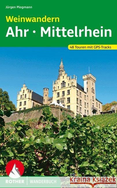 Rother Wanderbuch Weinwandern Ahr - Mittelrhein : 48 Touren mit GPS-Tracks Plogmann, Jürgen 9783763332021 Bergverlag Rother