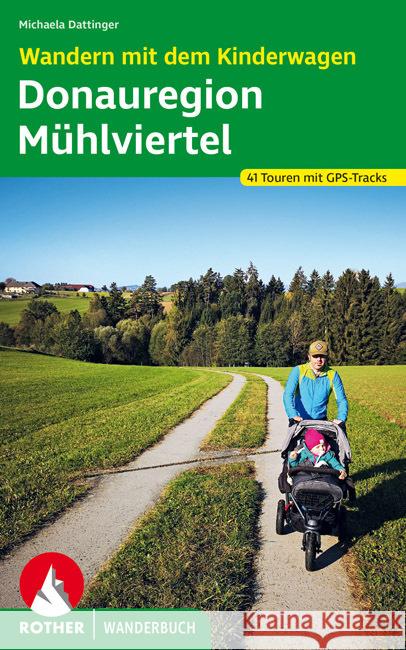 Wandern mit dem Kinderwagen Donauregion - Mühlviertel Dattinger, Michaela 9783763332649 Bergverlag Rother