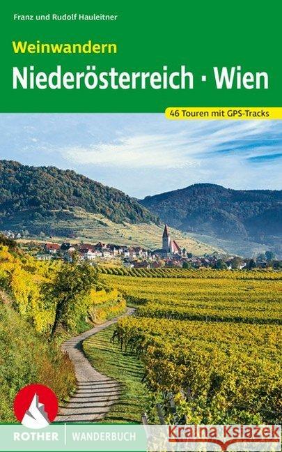 Rother Wanderbuch Weinwandern Niederösterreich - Wien : 46 Touren mit GPS-Tracks Hauleitner, Franz; Hauleitner, Rudolf 9783763332670 Bergverlag Rother