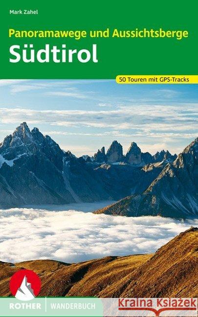 Rother Wanderbuch Panoramawege und Aussichtsberge Südtirol : 50 Touren mit GPS-Tracks Zahel, Mark 9783763332717 Bergverlag Rother