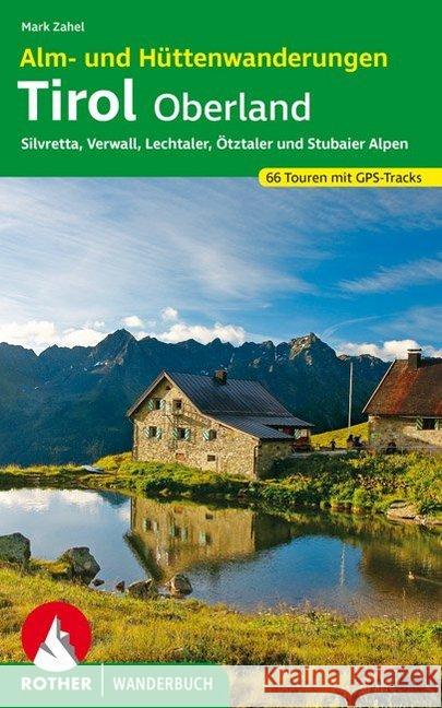 Rother Wanderbuch Alm- und Hüttenwanderungen Tirol Oberland Zahel, Mark 9783763332731 Bergverlag Rother