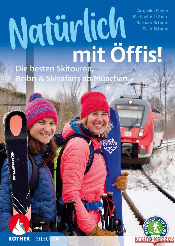 Natürlich mit Öffis! Die besten Skitouren, Reibn und Skisafaris ab München Vitzthum, Michael, Feiner, Angelika, Schmid, Sven 9783763333127