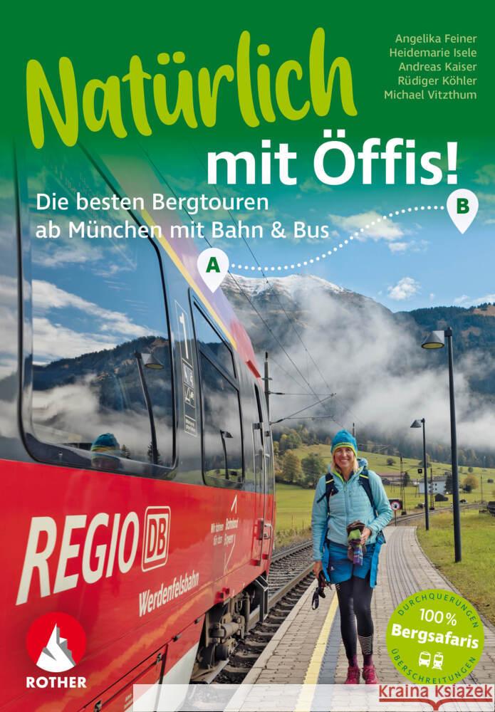 Natürlich mit Öffis! Die besten Bergtouren ab München mit Bahn und Bus Vitzthum, Michael, Feiner, Angelika, Isele, Heidemarie 9783763334193 Bergverlag Rother