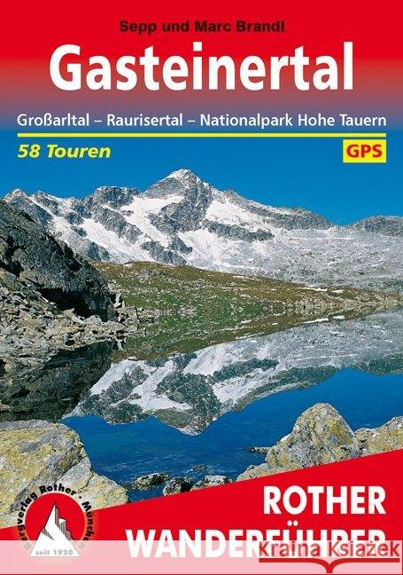 Rother Wanderführer Gasteinertal : Großarltal - Raurisertal - Nationalpark Hohe Tauern. 58 Touren. Mit GPS-Tracks zum Download Brandl, Sepp   9783763340217 Bergverlag Rother